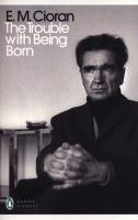 The Trouble With Being Born. Autor: Cioran E.M.. SmakLiter.pl Okładka książki The Trouble With Being Born