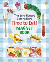 The Very Hungry Caterpillar’s Time to Eat! Magnet Book. Autor: Carle Eric. SmakLiter.pl Okładka książki The Very Hungry Caterpillar’s Time to Eat! Magnet Book