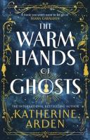The Warm Hands of Ghosts. Autor: Katherine Arden. SmakLiter.pl Okładka książki The Warm Hands of Ghosts