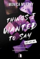 Things I wanted to say, But never did. Lancaster Prep. Tom 1. Autor: Monica Murphy. SmakLiter.pl Okładka książki Things I wanted to say, But never did. Lancaster Prep. Tom 1