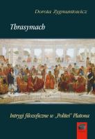 Thrasymach. Intrygi filozoficzne wPolitei Platona. Autor: Zygmuntowicz Dorota. SmakLiter.pl Okładka książki Thrasymach. Intrygi filozoficzne wPolitei Platona