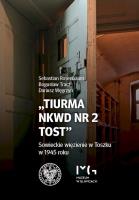 Tiurma NKWD nr 2 Tost. Sowieckie więzienie w Toszku w 1945 roku. Autor: Rosenbaum Sebastian, Tracz Bogusław, Węgrzyn Dariusz. SmakLiter.pl Okładka książki Tiurma NKWD nr 2 Tost. Sowieckie więzienie w Toszku w 1945 roku