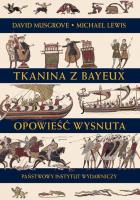 Tkanina z Bayeux Opowieść wysnuta. Autor: Lewis Michael A.O., Musgrove David. SmakLiter.pl Okładka książki Tkanina z Bayeux Opowieść wysnuta
