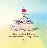 To ci koci świat. Autor: Turaj-Kalińska Katarzyna. SmakLiter.pl Okładka książki To ci koci świat