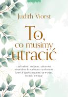 To, co musimy utracić wyd. 2023. Autor: Judith Viorst. SmakLiter.pl Okładka książki To, co musimy utracić wyd. 2023