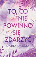 To, co nie powinno się zdarzyć. Autor: Darkss Daria. SmakLiter.pl Okładka książki To, co nie powinno się zdarzyć