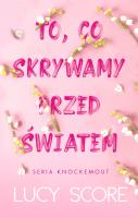 To, co skrywamy przed światem. Knockemout. Autor: Score Lucy. SmakLiter.pl Okładka książki To, co skrywamy przed światem. Knockemout