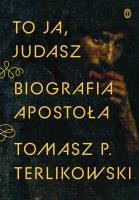 To ja, Judasz. Autor: Terlikowski Tomasz. SmakLiter.pl Okładka książki To ja, Judasz