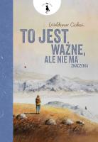 To jest ważne, ale nie ma znaczenia. Autor: Cichoń Waldemar. SmakLiter.pl Okładka książki To jest ważne, ale nie ma znaczenia