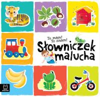 To mam! To znam! Słowniczek malucha. Akademia małego dziecka. Autor: Sylwia Kajdana. SmakLiter.pl Okładka książki To mam! To znam! Słowniczek malucha. Akademia małego dziecka