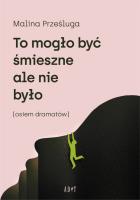To mogło być śmieszne, ale nie było. Autor: Prześluga Malina. SmakLiter.pl Okładka książki To mogło być śmieszne, ale nie było