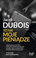 To nie moje pieniądze. Autor: Dubois Jacek. SmakLiter.pl Okładka książki To nie moje pieniądze