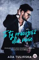 To ty pracujesz dla mnie. Autor: Ada Tulińska. SmakLiter.pl Okładka książki To ty pracujesz dla mnie