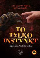 To tylko instynkt. Autor: Karolina Wilchowska. SmakLiter.pl Okładka książki To tylko instynkt