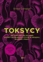 Toksycy. Jak uwolnić się od ludzi, którzy zatruwają ci życie w związku, rodzinie i pracy. Autor: Silvia Congost. SmakLiter.pl Okładka książki Toksycy. Jak uwolnić się od ludzi, którzy zatruwają ci życie w związku, rodzinie i pracy