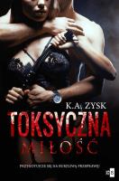 Toksyczna miłość. Autor: Zysk K.A.. SmakLiter.pl Okładka książki Toksyczna miłość