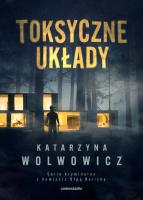 Toksyczne układy. Autor: Katarzyna Wolwowicz. SmakLiter.pl Okładka książki Toksyczne układy