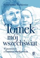 Tomek, mój wszechświat. Wspomnienie o Tomaszu.... Autor: Anna Solska-Mackiewicz. SmakLiter.pl Okładka książki Tomek, mój wszechświat. Wspomnienie o Tomaszu...