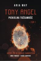 Tony Angel. Piekielna tożsamość. Autor: May Aria. SmakLiter.pl Okładka książki Tony Angel. Piekielna tożsamość