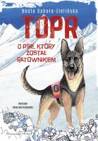 TOPR. O psie, który został ratownikiem. Autor: Beata Sabała-Zielińska. SmakLiter.pl Okładka książki TOPR. O psie, który został ratownikiem