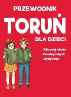 Toruń dla dzieci - mapa + przewodnik. Autor:   Praca zbiorowa. SmakLiter.pl Okładka książki Toruń dla dzieci - mapa + przewodnik