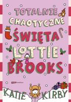 Totalnie chaotyczne święta Lottie Brooks. Autor: Kirby Katie, Klingofer Anna. SmakLiter.pl Okładka książki Totalnie chaotyczne święta Lottie Brooks