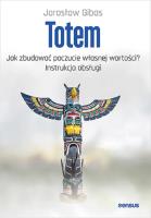 Totem. Jak zbudować poczucie własnej wartości?. Autor: Jarosław Gibas. SmakLiter.pl Okładka książki Totem. Jak zbudować poczucie własnej wartości?