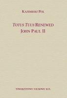 Totus Tuus Renewed John Paul II. Autor: Kazimierz Słupek. SmakLiter.pl Okładka książki Totus Tuus Renewed John Paul II