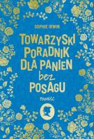 Towarzyski poradnik dla panien bez posagu. Autor: Sophie Irwin. SmakLiter.pl Okładka książki Towarzyski poradnik dla panien bez posagu