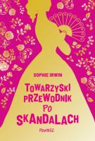 Towarzyski przewodnik po skandalach. Autor: Sophie Irwin. SmakLiter.pl Okładka książki Towarzyski przewodnik po skandalach
