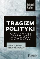 Tragizm polityki naszych czasów. Autor: Kaplan Robert D.. SmakLiter.pl Okładka książki Tragizm polityki naszych czasów