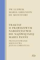 Okładka książki Traktat o prawdziwym nabożeństwie do Najświętszej Maryi Panny. Przygotowanie Królestwa Jezusa Chrystusa