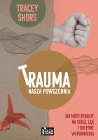 Trauma nasza powszednia. Autor: Shors Tracey. SmakLiter.pl Okładka książki Trauma nasza powszednia