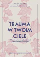 Trauma w twoim ciele. Jak skutecznie walczyć z objawami autoimmunologicznymi. Autor: Sara Szal Gottfried. SmakLiter.pl Okładka książki Trauma w twoim ciele. Jak skutecznie walczyć z objawami autoimmunologicznymi