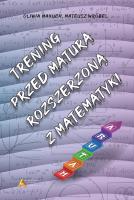 Trening przed maturą rozszerzoną z matematyki. Autor: Oliwia Makuch, Wróbel Mateusz. SmakLiter.pl Okładka książki Trening przed maturą rozszerzoną z matematyki