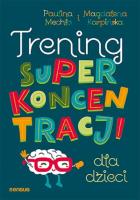Trening superkoncentracji dla dzieci. Autor: Paulina Mechło, Magdalena Karpińska. SmakLiter.pl Okładka książki Trening superkoncentracji dla dzieci