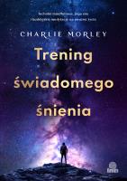 Trening świadomego śnienia. Autor: Morley Charlie. SmakLiter.pl Okładka książki Trening świadomego śnienia