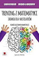 Trening z matematyki. Zadania dla nastolatków. Autor: Wileńska Agnieszka. SmakLiter.pl Okładka książki Trening z matematyki. Zadania dla nastolatków