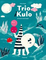 Trio i Kulo. W krainie matematyki. Autor: Marta Kopyt. SmakLiter.pl Okładka książki Trio i Kulo. W krainie matematyki