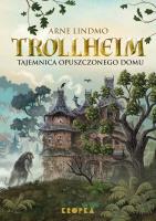 Trollheim Tajemnica opuszczonego domu. Autor: Lindmo Arne. SmakLiter.pl Okładka książki Trollheim Tajemnica opuszczonego domu