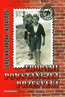 Tropami powstańczej przesyłki. Autor: Kasprzak Jerzy. SmakLiter.pl Okładka książki Tropami powstańczej przesyłki