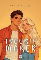 Troublemaker. Autor: Paula Ciulak. SmakLiter.pl Okładka książki Troublemaker