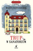 Trup w sanatorium. Autor: Marta Matyszczak. SmakLiter.pl Okładka książki Trup w sanatorium