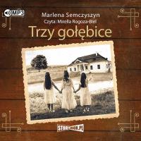 Trzy gołębice audiobook. Autor: Semczyszyn Marlena. SmakLiter.pl Okładka książki Trzy gołębice audiobook
