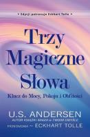 Trzy Magiczne Słowa. Klucz do Mocy, Pokoju i... Autor: U.S. Andersen, Eckhart Tolle. SmakLiter.pl Okładka książki Trzy Magiczne Słowa. Klucz do Mocy, Pokoju i..