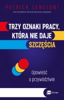 Trzy oznaki pracy, która nie daje szczęścia. Autor: Patrick Lencioni. SmakLiter.pl Okładka książki Trzy oznaki pracy, która nie daje szczęścia