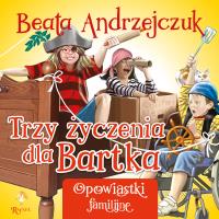 Trzy życzenia dla Bartka. Autor: Beata Andrzejczuk. SmakLiter.pl Okładka książki Trzy życzenia dla Bartka