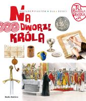 Tu powstała Polska. Na dworze króla. Autor: Jarosław Gryguć. SmakLiter.pl Okładka książki Tu powstała Polska. Na dworze króla