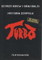 Turbo. Zetrzyj krew i graj dalej Historia zespołu. Autor: FILIP BOGACZYK. SmakLiter.pl Okładka książki Turbo. Zetrzyj krew i graj dalej Historia zespołu