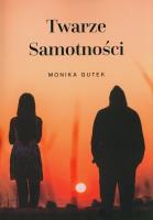 Twarze samotności. Autor: Monika Gutek. SmakLiter.pl Okładka książki Twarze samotności